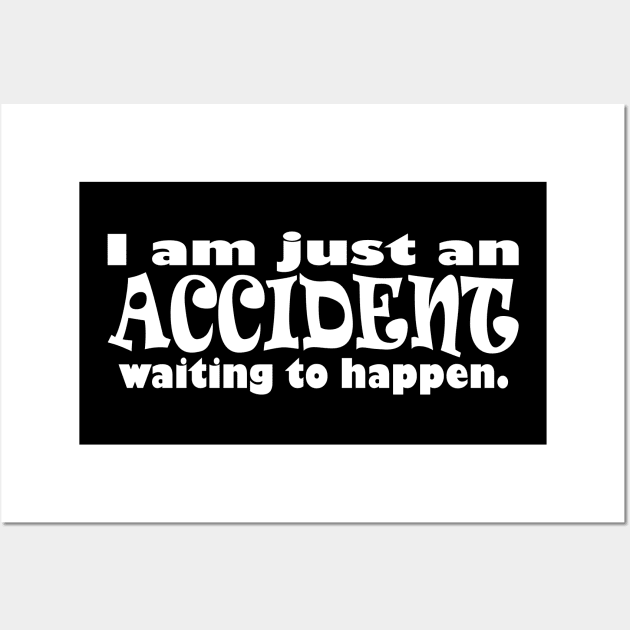 Just an Accident Wall Art by masciajames
